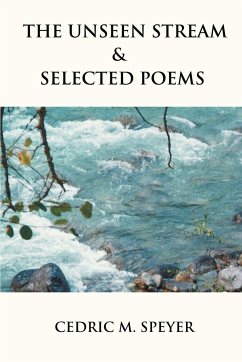 The Unseen Stream & Selected Poems - Speyer, Cedric M.
