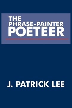 THE PHRASE-PAINTER POETEER - Lee, J. Patrick