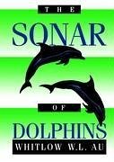 The Sonar of Dolphins - Au, Whitlow W. L.