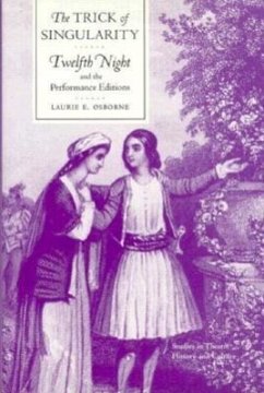 The Trick of Singularity: Twelfth Night and the Performance Editions - Osborne, Laurie E.