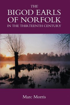 The Bigod Earls of Norfolk in the Thirteenth Century - Morris, Marc