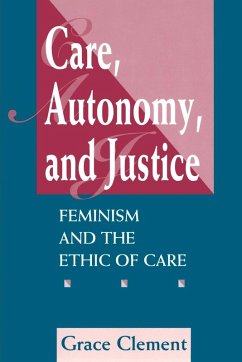 Care, Autonomy, and Justice: Feminism and the Ethic of Care - Clement, Grace
