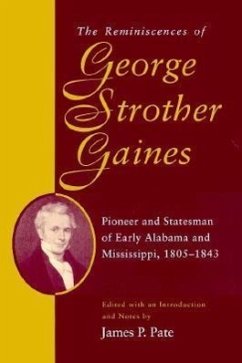 The Reminiscences of George Strother Gaines: Pioneer and Statesman of Early Alabama and Mississippi, 1805-1843 - Gaines, George Strother