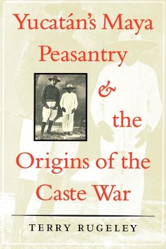 Yucatán's Maya Peasantry and the Origins of the Caste War - Rugeley, Terry