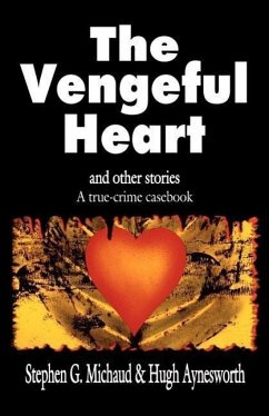 The Vengeful Heart: And Other Stories: A True-Crime Casebook - Michaud, Stephen G.; Aynesworth, Hugh