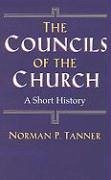 The Councils of the Church - Tanner, Norman