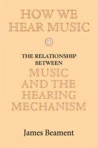 How We Hear Music - Beament, James