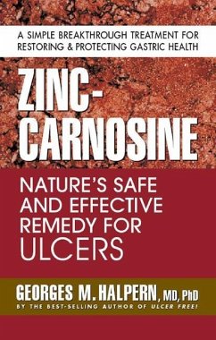Zinc-Carnosine: Nature's Safe and Effective Remedy for Ulcers - Halpern, Georges M.