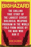 Biohazard: The Chilling True Story of the Largest Covert Biological Weapons Program in the World--Told from the Inside by the Man