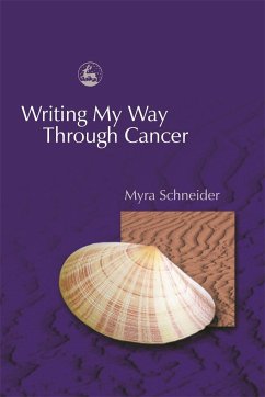 Writing My Way Through Cancer - Schneider, Myra