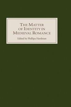 The Matter of Identity in Medieval Romance - Hardman, Phillipa (ed.)