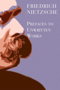 Prefaces to Unwritten Works - Nietzsche, Friedrich; Grenke, Michael W.