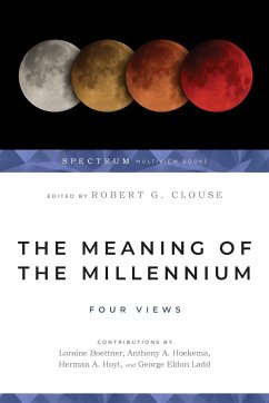 The Meaning of the Millennium - Clouse, Robert G.; Ladd, George Eldon; Hoyt, Herman A.