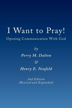 I Want to Pray! - Dalton, Perry M; Neufeld, Henry E