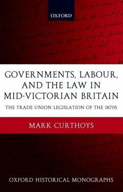 Governments, Labour, and the Law in Mid-Victorian Britain - Curthoys, Mark
