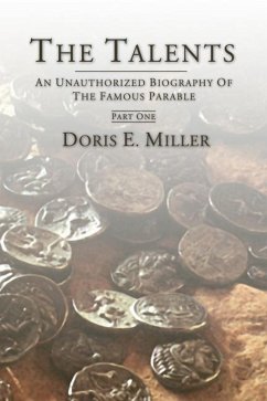 The Talents: An Unauthorized Biography of the Famous Parable - Miller, Doris