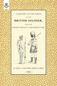 History of the Dress of the British Soldier (from the Earliest Period to the Present Time)1852 - Luard, John; Lieut Colonel John Luard