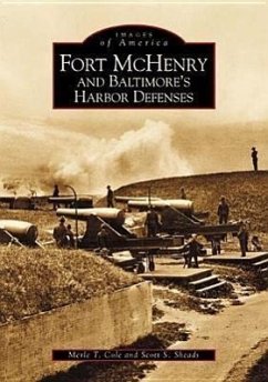 Fort McHenry and Baltimore's Harbor Defenses - Cole, Merle T.; Sheads, Scott S.