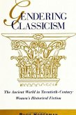 Gendering Classicism: The Ancient World in Twentieth-Century Women's Historical Fiction