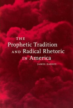 The Prophetic Tradition and Radical Rhetoric in America - Darsey, James