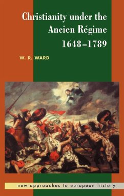 Christianity Under the Ancien Regime, 1648 1789 - Ward, W. Reginald; Ward, William Reginald