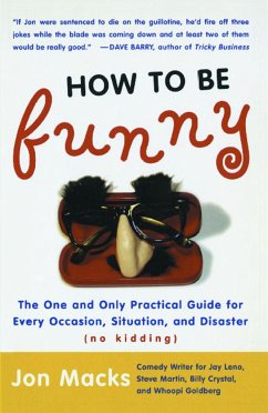 How to Be Funny: The One and Only Practical Guide for Every Occasion, Situation, and Disaster (No Kidding) - Macks, Jon