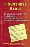 The Business Bible: 101 New Commandments for Bringing Spirituality & Ethical Values Into the Workplace