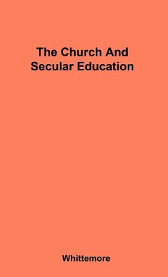 The Church and Secular Education - Whittemore, Lewis Bliss; Whittemore, James R.; Winchell, Carol A.