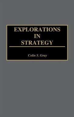 Explorations in Strategy - Gray, Colin S.