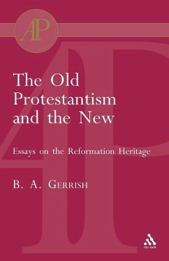 The Old Protestantism and the New - Gerrish, Brian; Gerrish, B. A.