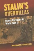 Stalin's Guerrillas: Soviet Partisans in World War II