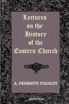 Lectures on the History of the Eastern Church - Stanley, Arthur Penrhyn