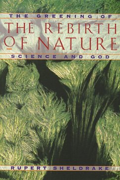 The Rebirth of Nature: The Greening of Science and God - Sheldrake, Rupert