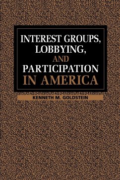 Interest Groups, Lobbying and Participation in America - Goldstein, Kenneth M.