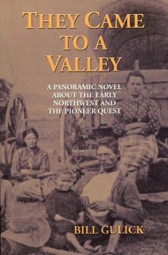 They Came to a Valley: A Panoramic Novel about the Early Northwest and the Pioneer Quest - Gulick, Bill