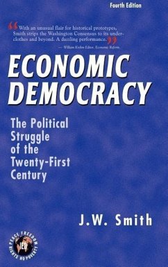 Economic Democracy: The Political Struggle of the Twenty-First Century -- 4th Edition Hbk - Smith, Jw; Smith, J. W.