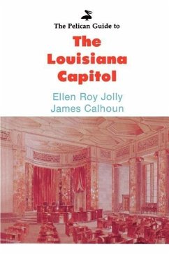 The Pelican Guide to the Louisiana Capitol - Jolly, Ellen Roy; Calhoun, James