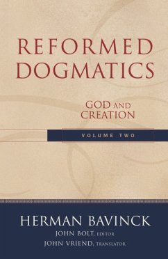 Reformed Dogmatics - God and Creation - Bavinck, Herman; Bolt, John; Vriend, John
