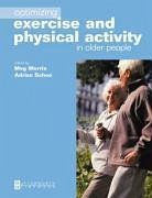 Optimizing Exercise and Physical Activity in Older People Optimizing Exercise and Physical Activity in Older People