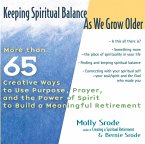 Keeping Spiritual Balance as We Grow Older: More Than 65 Creative Ways to Use Purpose, Prayer and the Power of Spirit to Build a Meaningful Retirement