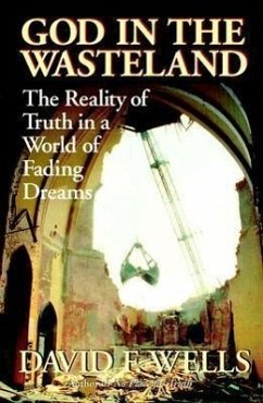 God in the Wasteland: The Reality of Truth in a World of Fading Dreams - Wells, David F.