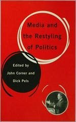 Media and the Restyling of Politics: Consumerism, Celebrity and Cynicism - Corner, John / Pels, Dick