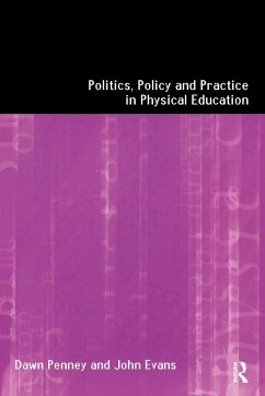 Politics, Policy and Practice in Physical Education - Evans, John; Penney, Dawn
