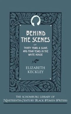 Behind the Scenes: Or, Thirty Years a Slave, and Four Years in the White House - Keckley, Elizabeth
