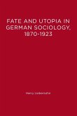 Fate and Utopia in German Sociology, 1870-1923