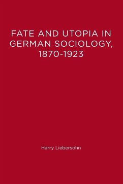 Fate and Utopia in German Sociology, 1870-1923 - Liebersohn, Harry