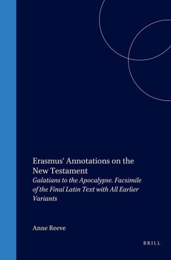Erasmus' Annotations on the New Testament: Galatians to the Apocalypse. Facsimile of the Final Latin Text with All Earlier Variants - Erasmus, Desiderius