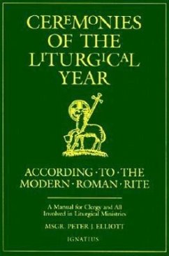 Ceremonies of the Liturgical Year: According to the Modern Roman Rite - Elliott, Peter J.