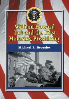 William Howard Taft and the First Motoring Presidency, 1909-1913 - Bromley, Michael L.