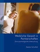 Weibliche Gewalt in Partnerschaften - Schwithal, Bastian